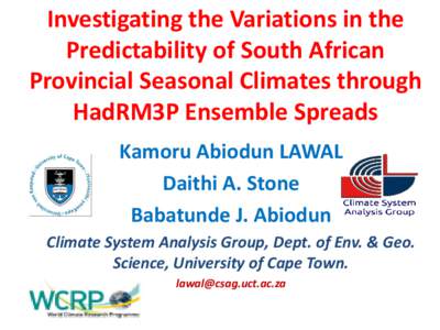 Investigating the Variations in the Predictability of South African Provincial Seasonal Climates through HadRM3P Ensemble Spreads Kamoru Abiodun LAWAL Daithi A. Stone
