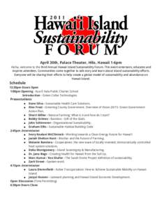 April 30th, Palace Theater, Hilo, Hawaii 1-6pm Aloha, welcome to the third Annual Hawaii Island Sustainability Forum. This event entertains, educates and inspires attendees. Communities come together to talk story and le