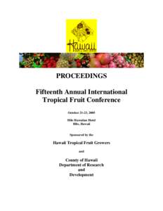 PROCEEDINGS Fifteenth Annual International Tropical Fruit Conference October 21-23, 2005 Hilo Hawaiian Hotel Hilo, Hawaii