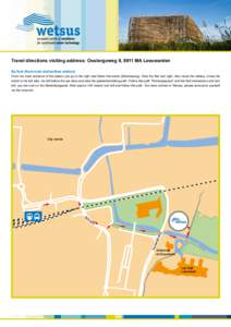 Travel directions visiting address: Oostergoweg 9, 8911 MA Leeuwarden By foot (from train station/bus station) From the main entrance of the station you go to the right and follow this street (Stationsweg). Take the firs