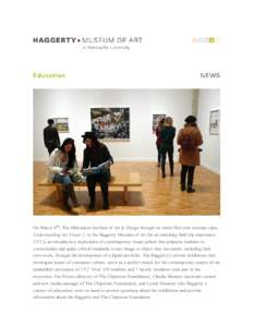 On March 4th, The Milwaukee Institute of Art & Design brought its entire first-year seminar class, Understanding the Visual 2, to the Haggerty Museum of Art for an enriching field trip experience. UV2 is an introductory 