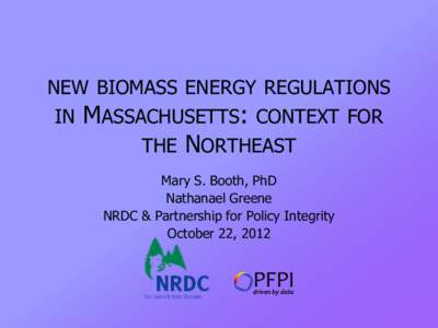 NEW BIOMASS ENERGY REGULATIONS IN MASSACHUSETTS: CONTEXT THE NORTHEAST Mary S. Booth, PhD