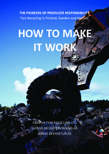 THE PIONEERS OF PRODUCER RESPONSIBILITY Tyre Recycling in Finland, Sweden and Norway HOW TO MAKE IT WORK