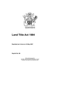 Queensland  Land Title Act 1994 Reprinted as in force on 18 May 2007