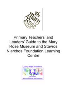 Primary Teachers’ and Leaders’ Guide to the Mary Rose Museum and Stavros Niarchos Foundation Learning Centre