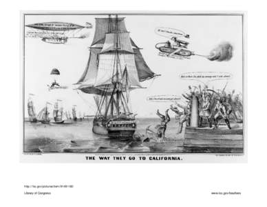The way they go to California / lith. & pub. by N. Currier[removed]Gold rush cartoon, showing dock crowded with men with picks and shovels, and men jumping from the dock to reach departing ship; a crowded airship and 
