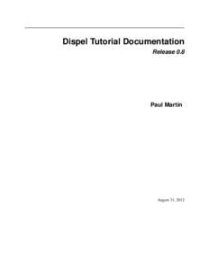 Dispel Tutorial Documentation Release 0.8 Paul Martin  August 31, 2012