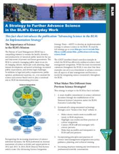 A Strategy to Further Advance Science in the BLM’s Everyday Work This fact sheet introduces the publication “Advancing Science in the BLM: An Implementation Strategy” The Importance of Science in the BLM’s Missio