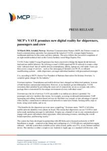 PRESS RELEASE MCP’s VAVE promises new digital reality for shipowners, passengers and crew 14 March 2014, Arendal, Norway: Maritime Communications Partner (MCP), the Telenor-owned onboard communications specialist, has 