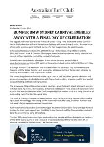 Media Release Wednesday, 23 April 2014 BUMPER BMW SYDNEY CARNIVAL BUBBLES AWAY WITH A FINAL DAY OF CELEBRATION The biggest and richest event in the history of Sydney racing – the 2014 BMW Sydney Carnival –
