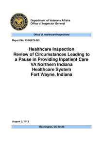 Department of Veterans Affairs Office of Inspector General Healthcare Inspection Review of Circumstances Leading to a Pause in Providing Inpatient Care VA Northern Indiana Healthcare System Fort Wayne, Indiana; Rpt #13-0