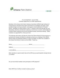 You are important – You can help Volunteer Application for UPDAC Appointment Members of the Urbana Park District Advisory Committee (UPDAC) help the Board of Commissioners and Staff of the Urbana Park District to inves