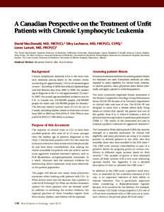 A Canadian Perspective on the Treatment of Unfit Patients with Chronic Lymphocytic Leukemia David MacDonald, MD, FRCP(C);* Silvy Lachance, MD, FRCP(C), CSPQ;† Loree Larratt, MD, FRCP(C)‡ *Dr. David MacDonald, Assista