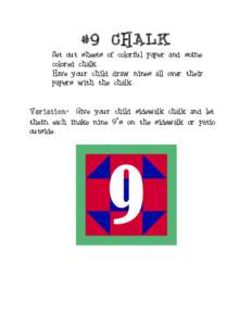 #9 CHALK Set out sheets of colorful paper and some colored chalk. Have your child draw nines all over their papers with the chalk. Variation: Give your child sidewalk chalk and let