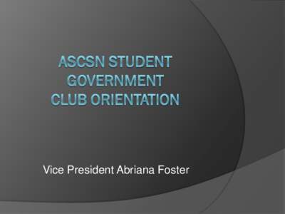 Vice President Abriana Foster  Club Orientation Overview Open Meeting Law  Agendas  ASCSN Club Bylaws