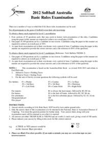 2012 Softball Australia Basic Rules Examination There are a number of ways in which the SAL Basic rules examination can be used. For all participants in the game of Softball to test their rule knowledge To obtain a theor