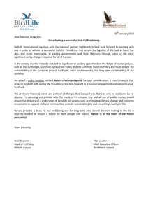 18th January 2013 Dear Minister Creighton, On achieving a successful Irish EU Presidency BirdLife International together with the national partner BirdWatch Ireland look forward to working with you in order to achieve a 