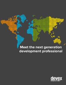Meet the next generation development professional There is a lot of buzz about the future of development... Global conversations are being sparked at the every level about how to create a more