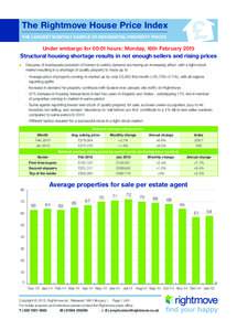 The Rightmove House Price Index THE LARGEST MONTHLY SAMPLE OF RESIDENTIAL PROPERTY PRICES Under embargo for 00:01 hours: Monday, 16th FebruaryStructural housing shortage results in not enough sellers and rising pr