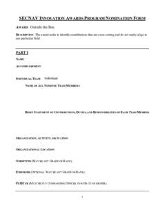 SECNAV INNOVATION AWARDS PROGRAM NOMINATION FORM AWARD: Outside the Box DESCRIPTION: The award seeks to identify contributions that are cross-cutting and do not neatly align to any particular field.  PART I