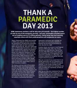 THANK A PARAMEDIC DAY 2013 NSW Ambulance receives a call for help every 26 seconds – the highest number of calls for any of the emergency services. Last year, paramedics provided expert out-of-hospital care to 1.2 mill