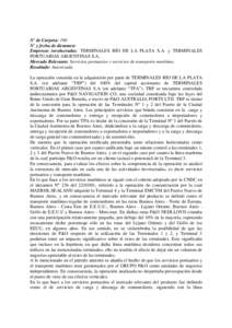 N° de Carpeta: 190 N° y fecha de dictamen: Empresas involucradas: TERMINALES RÍO DE LA PLATA S.A. y TERMINALES PORTUARIAS ARGENTINAS S.A.. Mercado Relevante: Servicios portuarios y servicios de transporte marítimo. R