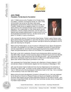 John Webb President, Florida Sports Foundation John F. Webb serves as the President of the Florida Sports Foundation, a division of Enterprise Florida, Inc. Since 1992, the foundation has served as the state’s lead spo