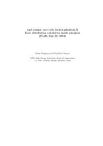 egs5 sample user code (ucxyz phantom.f) Dose distribution calculation inside phantom (Draft, July 20, 2004) Hideo Hirayama and Yoshihito Namito KEK, High Energy Accelerator Research Organization