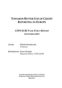 TOWARDS BETTER USE OF CREDIT REPORTING IN EUROPE CEPS-ECRI TASK FORCE REPORT SEPTEMBERCHAIR: