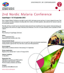 university of copenhagen  2nd N ordic Malaria Conference Copenhagen • 13-14 September 2012 The 1st Nordic Malaria Conference was held in Lund in 2010 with great success and now it is time to repeat this event. This tim