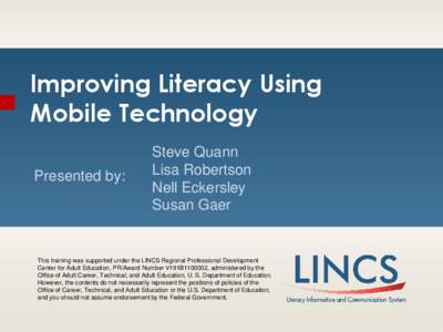 Improving Literacy Using Mobile Technology Presented by: Steve Quann Lisa Robertson