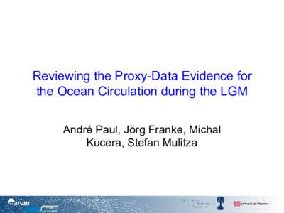 Reviewing the Proxy-Data Evidence for the Ocean Circulation during the LGM André Paul, Jörg Franke, Michal Kucera, Stefan Mulitza  Focus on: Atlantic meridional overturning circulation (AMOC)