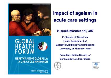 Impact of ageism in acute care settings Niccolò Marchionni, MD Professor of Geriatrics Head, Department of Geriatric Cardiology and Medicine