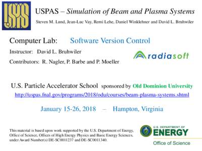 USPAS – Simulation of Beam and Plasma Systems Steven M. Lund, Jean-Luc Vay, Remi Lehe, Daniel Winklehner and David L. Bruhwiler Computer Lab:  Software Version Control