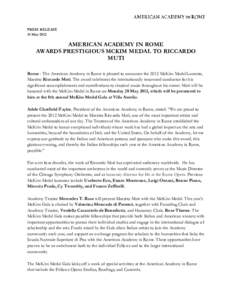 PRESS RELEASE 15 May 2012 AMERICAN ACADEMY IN ROME AWARDS PRESTIGIOUS MCKIM MEDAL TO RICCARDO MUTI
