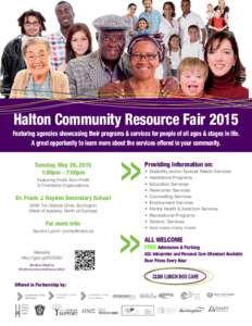 Halton Community Resource Fair 2015 Featuring agencies showcasing their programs & services for people of all ages & stages in life. A great opportunity to learn more about the services offered in your community. Tuesday