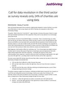 Call for data revolution in the third sector as survey reveals only 24% of charities are using data PRESS RESLEASE – Monday, 6th July 2015 Data and fundraising experts have produced a digital guide designed to inspire 