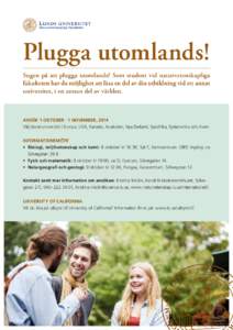 Plugga utomlands! Sugen på att plugga utomlands? Som student vid naturvetenskapliga fakulteten har du möjlighet att läsa en del av din utbildning vid ett annat universitet, i en annan del av världen.  ANSÖK 1 OKTOBE