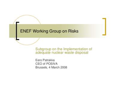 ENEF Working Group on Risks  Subgroup on the Implementation of adequate nuclear waste disposal Eero Patrakka CEO of POSIVA