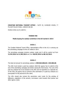 CROATIAN NATIONAL TOURIST OFFICE – SUITE 4C, ELSINORE HOUSE, 77 FULHAM PALACE ROAD, LONDON W6 8JA Hereby invites you to submit a TENDER FOR Media buying for outdoor activities in the UK market in 2014