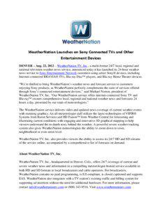 WeatherNation Launches on Sony Connected TVs and Other Entertainment Devices DENVER – Aug. 22, 2012 – WeatherNation TV, Inc., a multi-format 24/7 local, regional and