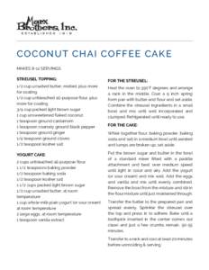 CO CON U T CHAI COFFE E CAKE MAKES 8-12 SERVINGS STREUSEL TOPPING: FOR THE STREUSEL:
