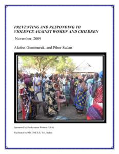 PREVENTING AND RESPONDING TO VIOLENCE AGAINST WOMEN AND CHILDREN November, 2009 Akobo, Gummuruk, and Pibor Sudan  Sponsored by Presbyterian Women (USA)