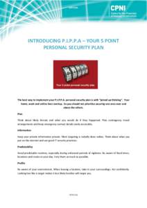 OFFICIAL  INTRODUCING P.I.P.P.A – YOUR 5 POINT PERSONAL SECURITY PLAN  The best way to implement your P.I.P.P.A. personal security plan is with “joined up thinking”. Your