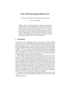 Links: Web Programming Without Tiers? Ezra Cooper, Sam Lindley, Philip Wadler, and Jeremy Yallop University of Edinburgh Abstract. Links is a programming language for web applications that generates code for all three ti