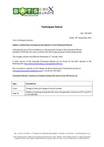Participant Notice Ref: PN14/09 Dated: 30th September 2014 From: Participant Services Subject: Confirmation of proposed amendments to the Participant Manual Following the end of the consultation on the proposed change to