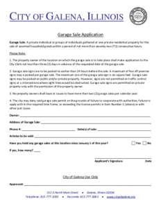 CITY OF GALENA, ILLINOIS Garage Sale Application Garage Sale: A private individual or groups of individuals gathered at one private residential property for the sale of assorted household goods within a period of not mor