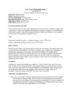 LAT	
  1120:	
  Beginning	
  Latin	
  1	
   (SectionM-W-F Period 6 (12:50-1:40) TUR 2328 Instructor: William Smith Email:  Classics Department: 125 Dauer Hall