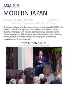 ASIA 219  MODERN JAPAN Credits - 3 Faculty - Michael McCarty Monday, Wednesday & Friday at 9 a.m.