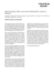 NEGOTIATING TIME: CAN THE TEMPORARY LEAVE A TRACE?	 SUMMARY FROM NEGOTIATING SPACES SALON SERIES, THE SHED, THE NATIONAL THEATRE LONDON, 25 JUNE 2013 Matthias Sperling, choreographer